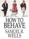How to Behave (eBook): A Pocket Manual of Etiquette and Correct Personal Habits